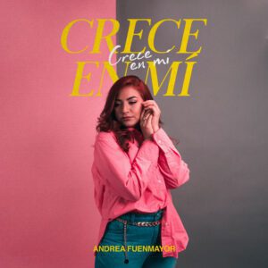 Crece en mí -  Andrea Fuenmayor